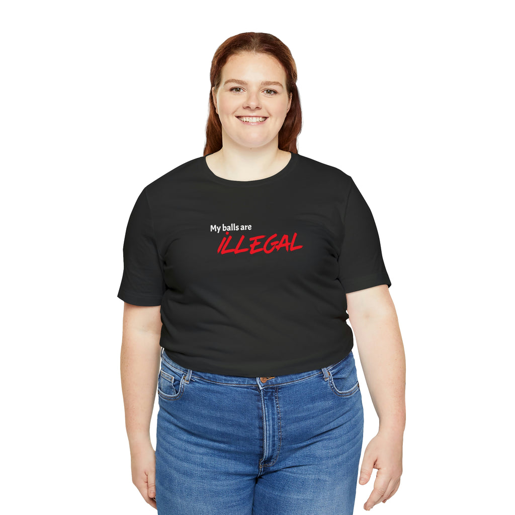 My balls are ILLEGAL Tee