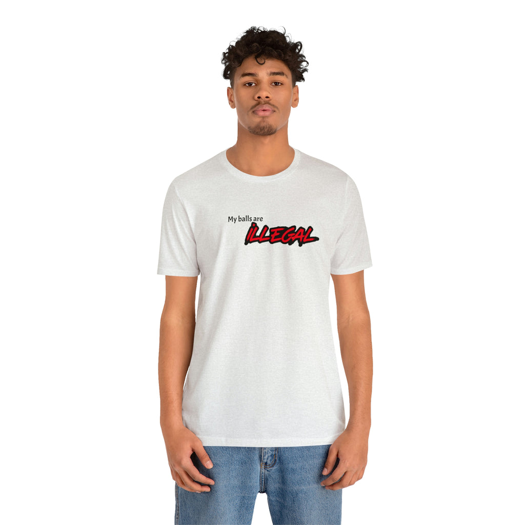 My balls are ILLEGAL Tee