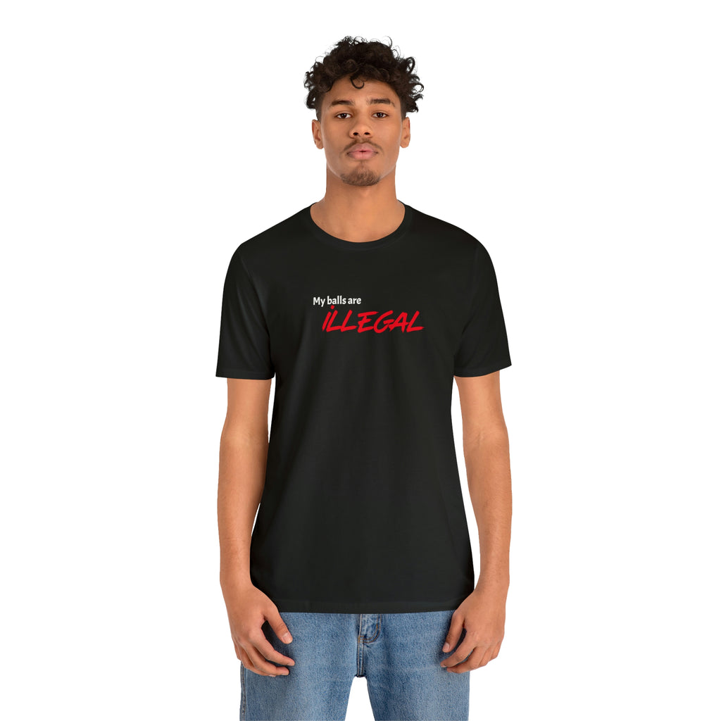 My balls are ILLEGAL Tee