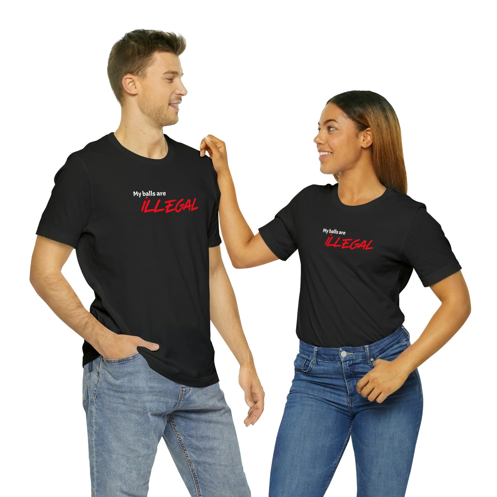 My balls are ILLEGAL Tee