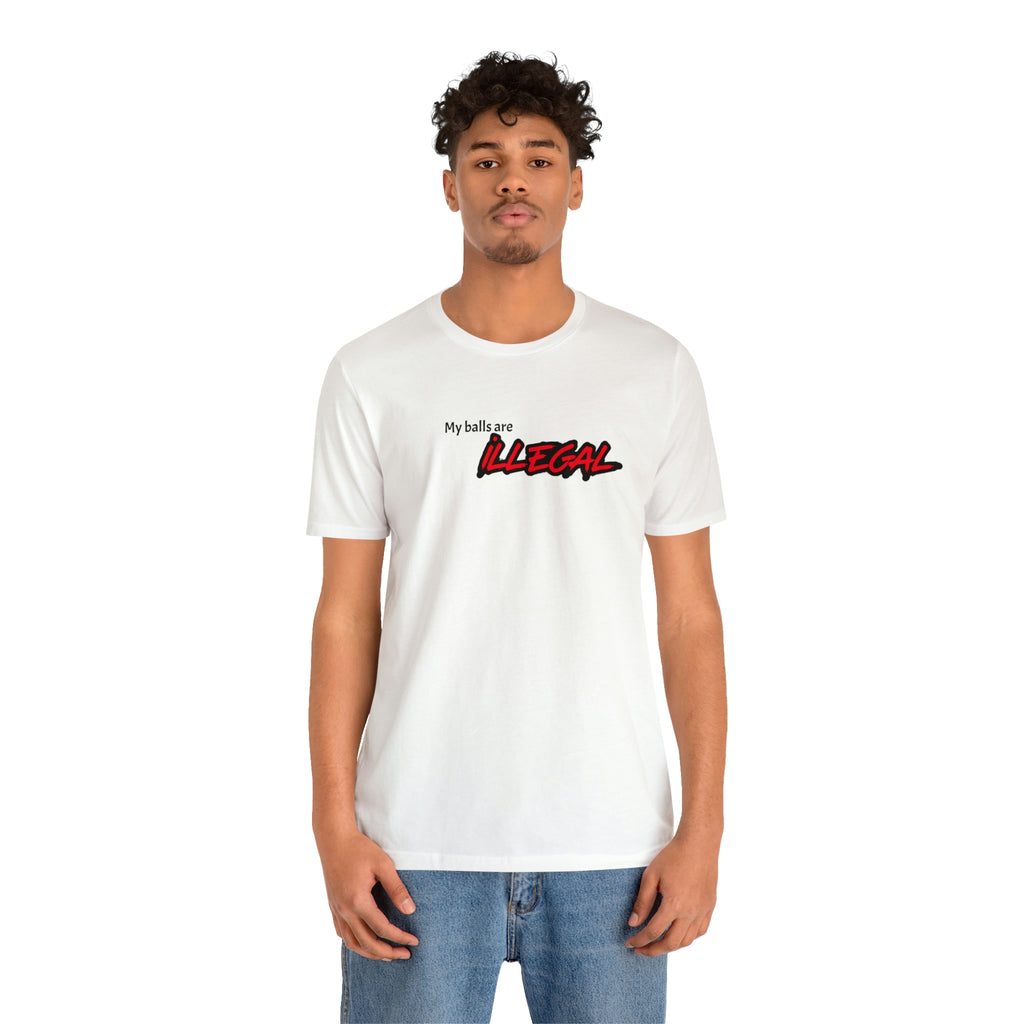 My balls are ILLEGAL Tee