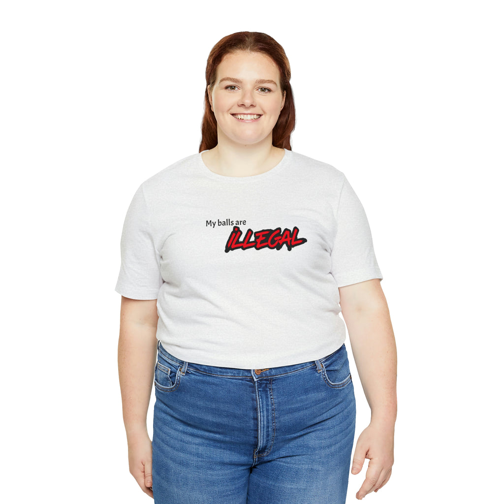 My balls are ILLEGAL Tee
