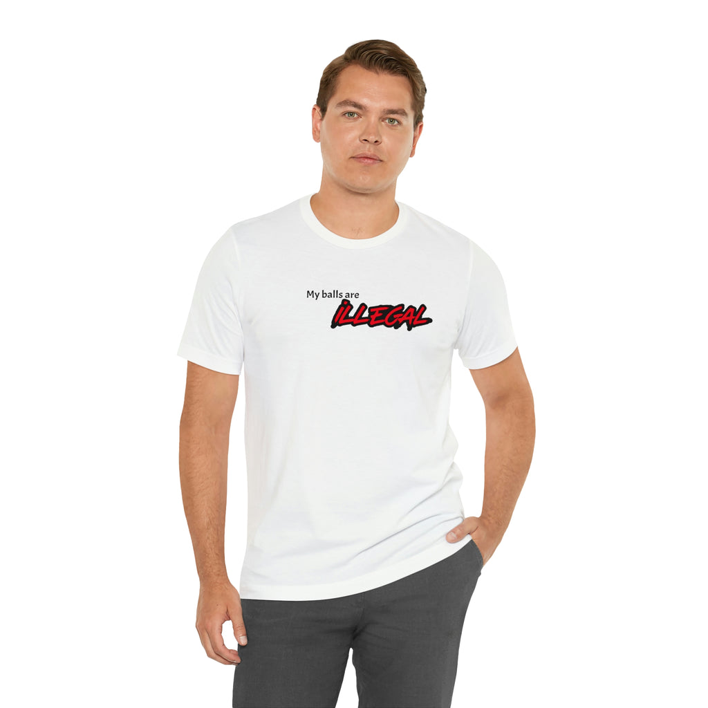 My balls are ILLEGAL Tee